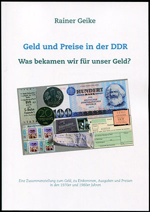 Rainer Geike: Geld und Preise in der DDR. Was bekamen wir für unser Geld?